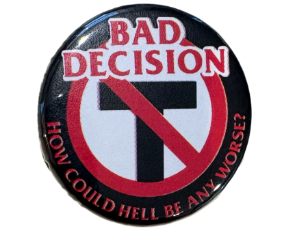 Bad Decision 1.25” Button For Cheap